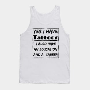 yes i have tattoos i also have an education and a career Tank Top